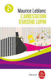 L'arrestation d'Arsène Lupin. suivi de Arsène Lupin en prison. et de L'évasion d'Arsène Lupin