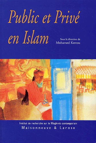 Public et privé en Islam. Espaces, autorités et libertés