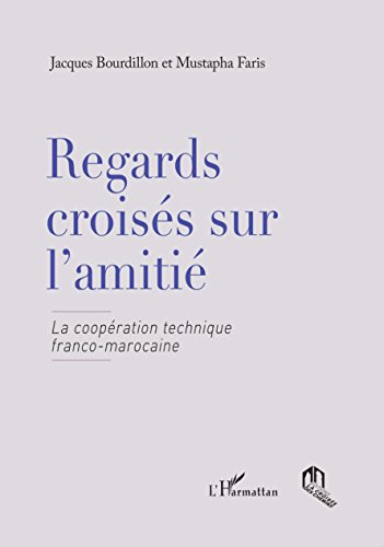 Regards croisés sur l'amitié : La coopération technique franco-marocaine