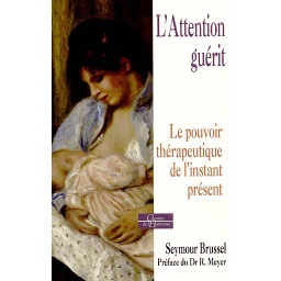 L'Attention guérit  - Le pouvoir thérapeutique de l'instant présent