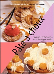 Pâte à choux  - Tradition et évolution en 53 réalisations sucrées, salées
