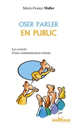 Oser parler en public  - Les secrets d'une communication réussie