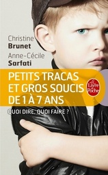 Petits tracas et gros soucis de 1 à 7 ans  - Quoi dire, quoi faire
