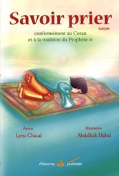 Savoir prier  - Conformément au Coran et à la tradition du Prophète, Version garçon