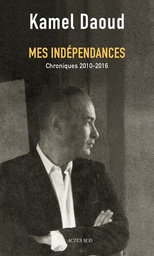 Mes indépendances  - Chroniques 2010-2016