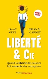 Liberté & cie  - Quand la liberté des salariés fait le succès des entreprises