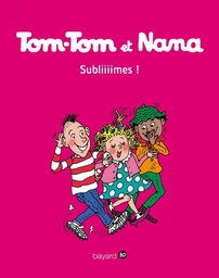Tom-Tom et Nana Tome 32 - Subliiiimes !