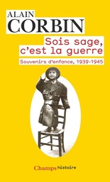 Sois sage, c'est la guerre  - Souvenirs d'enfance de l'exode à la bataille de Normandie, 1939-1945