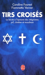 Tirs croisés  - La laïcité à l'épreuve des intégrismes juif, chrétien et musulman