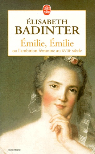 EMILIE, EMILIE.  - L'ambition féminine au XVIIIème siècl
