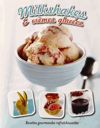Milkshakes & crèmes glacées  - Recettes gourmandes rafraîchissantes