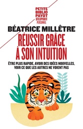 Réussir grâce à son intuition  - Etre plus rapide, avoir des idées nouvelles, voir ce que les autres ne voient pas
