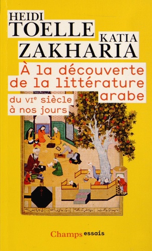 A la découverte de la littérature arabe  - Du VIe siècle à nos jours