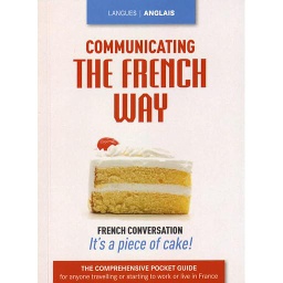 Communicating the French Way  - The Comprehensive Pocket Guide for Anyone Travelling or Starting to Work or Live in France