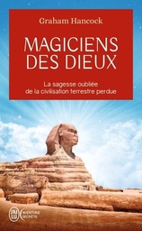 Magiciens des dieux  - La sagesse oubliée de la civilisation terrestre perdu