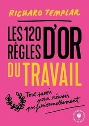 Les 120 règles d'or du travail  - Un code de réussite professionnel