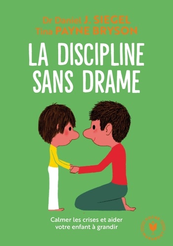 La discipline sans drame  - Calmer les crises et aider votre enfant à grandir