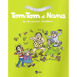 Le meilleur de Tom-Tom et Nana - Aïe, les parents déraillent !