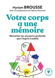 Votre corps a une mémoire: Remonter les souvenirs profonds que l'esprit à oublié