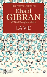 Les petits livres de Khalil Gibran : La vie
