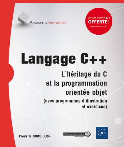 Langage C++  - L'héritage du C et la programmation orientée objet (avec programmes d'illustration et exercices)