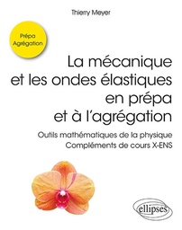 La mécanique et les ondes élastiques en prépa et à l'agrégation  - Outils mathématiques de la physique - Compléments de cours X-ENS