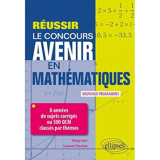 Réussir le concours Avenir en Mathématiques  - 8 années de sujets corrigés ou 500 QCM classés par thèmes