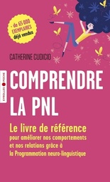 Comprendre la PNL  - Le livre de référence pour améliorer nos comportements et nos relations grâce à la Programmation neuro-linguistique