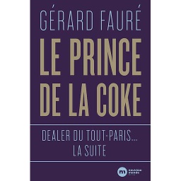Le prince de la coke  - Dealer du tout-Paris... la suite