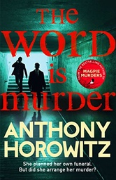 The Word Is Murder: The bestselling mystery from the author of Magpie Murders – you've never read a crime novel quite like this
