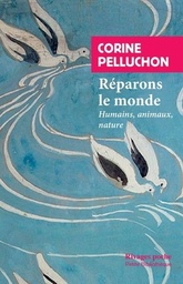 Réparons le monde  - Humains, animaux, nature