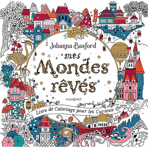 Mes mondes rêvés  - Carnet de coloriage pour les curieux