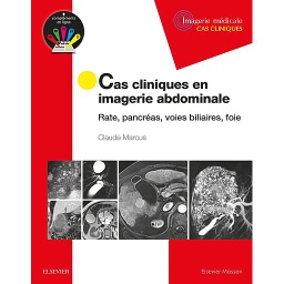 Cas cliniques en imagerie abdominale  - Rate, pancréas, voies biliaires, foie