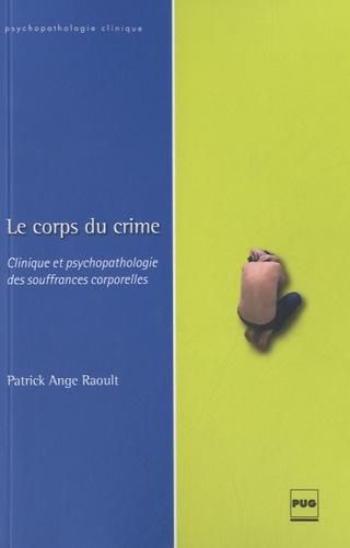 Le corps du crime  - Clinique et psychopathologie des souffrances corporelles