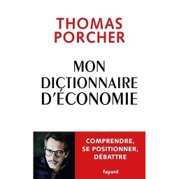 Mon dictionnaire d'économie  - Comprendre, se positionner, débattre