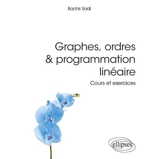 Graphes, ordres & programmation linéaire  - Cours et exercices