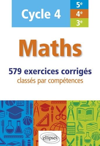 Maths cycle 4 (5e, 4e et 3e)  - 579 exercices corrigés classés par compétences