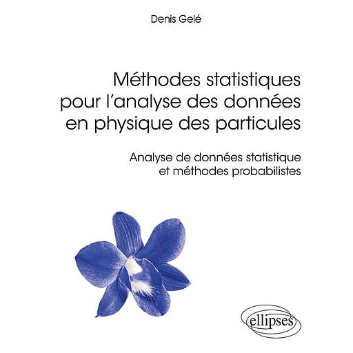 Méthodes statistiques pour l’analyse des données en physique des particules  - Analyse de données statistique et méthodes probabilistes