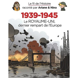 Le fil de l'histoire raconté par Ariane & Nino Tome 4 - 1939-1945 - Le Royaume-Uni dernier rempart de l'Europe