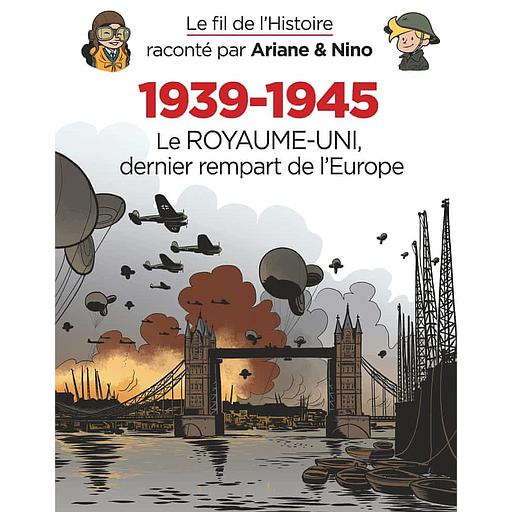Le fil de l'histoire raconté par Ariane & Nino Tome 4 - 1939-1945 - Le Royaume-Uni dernier rempart de l'Europe