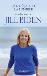 Là d'où jaillit la lumière  - Les mémoires de Jill Biden