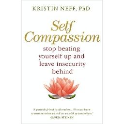 Self Compassion- stop beating yourself up & leave insecurity behind