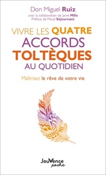 Vivre les quatre accords toltèques au quotidien  - Maîtrisez le rêve de votre vie