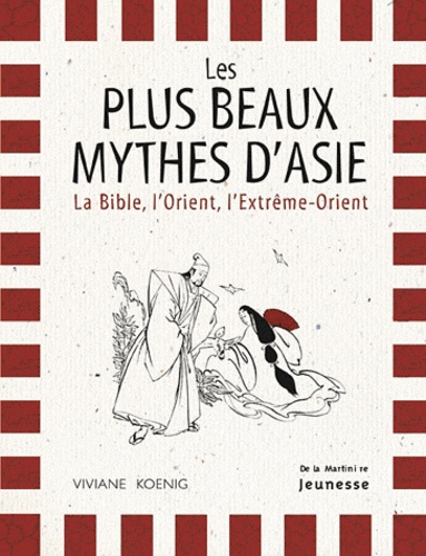 Les plus beaux mythes d'Asie  - La Bible, l'Orient, l'Extrème-Orient