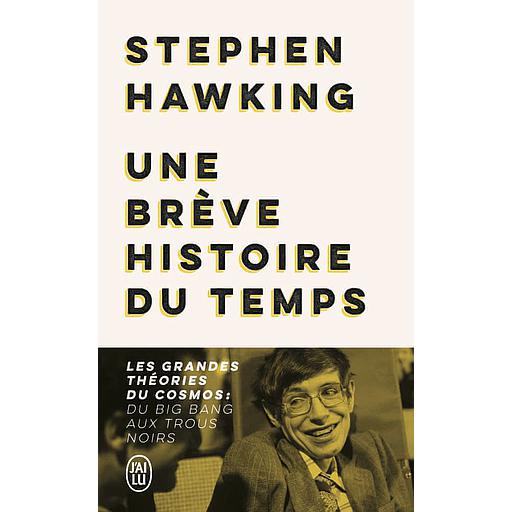 Une brève histoire du temps  - Les grandes théories du cosmos : du big bang aux trous noirs