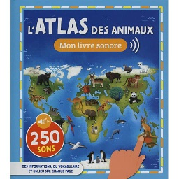 L'atlas des animaux - Livre sonore