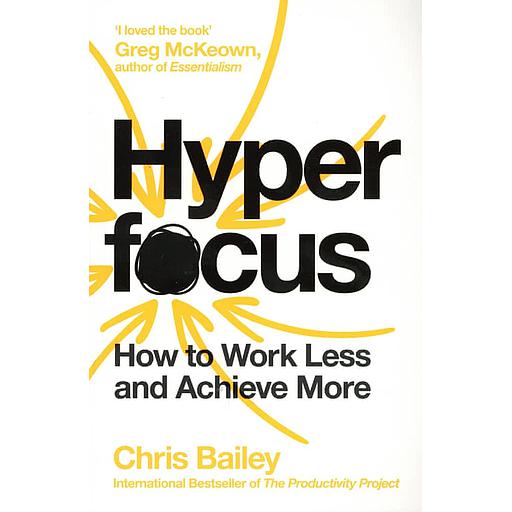 Hyperfocus  - How to Work Less to Achieve More