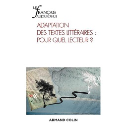Le français aujourd'hui N° 123, juin 2021 - Adaptation des textes littéraires : pour quel lecteur ?