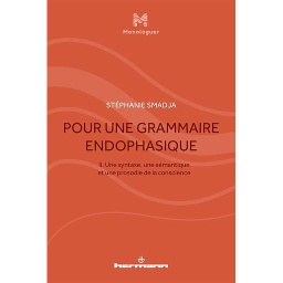 Pour une grammaire endophasique  - Volume 2, Une syntaxe, une sémantique et une prosodie de la conscience