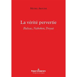 La vérité pervertie  - Balzac, Nabokov, Troyat